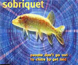 Sobriquet - People Don't Go Out To Clubs To Get Laid