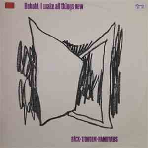 Sven-Erik Bäck, Ingvar Lidholm, Bengt Hambraeus - Behold, I Make All Things ...