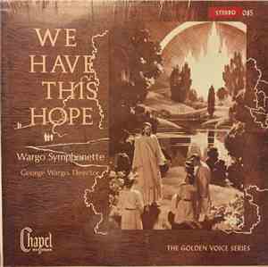 Wargo Symphonette : George Wargo - We Have This Hope