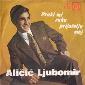 Aličić Ljubomir - Pruži Mi Ruku Prijatelju Moj