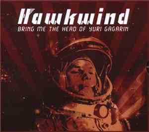Hawkwind - Bring Me The Head Of Yuri Gagarin