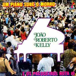 João Roberto Kelly e os Pagodeiros Nota 10 - Um Piano Sobe o Morro