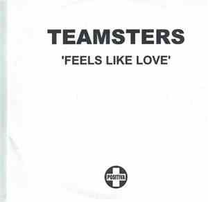 Teamsters - Feels Like Love