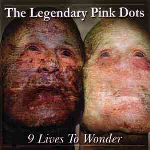 The Legendary Pink Dots - 9 Lives To Wonder