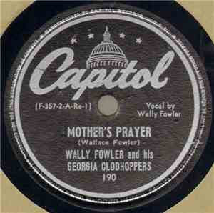 Wally Fowler And His Georgia Clodhoppers - Mother's Prayer / Propaganda Pap ...