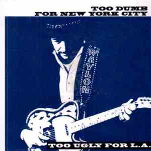 Waylon Jennings - Too Dumb For New York City, Too Ugly For L.A.
