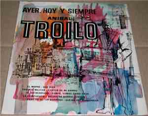 Aníbal Troilo - Ayer, Hoy Y Siempre
