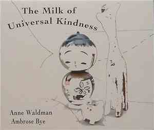Anne Waldman / Ambrose Bye - The Milk Of Universal Kindness