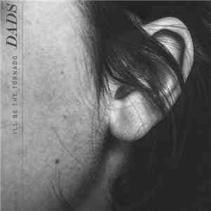 Dads  - I'll Be The Tornado