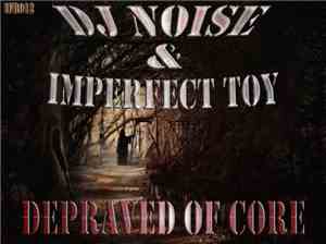 DJ Noise  & Imperfect Toy - Depraved Of Core