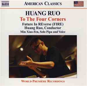 Huang Ruo, Future In REverse (FIRE), Min Xiao-Fen - To The Four Corners