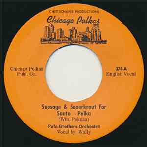 Pala Brothers Orchestra - Sausage & Sauerkraut For Santa -- Polka / It's Ch ...