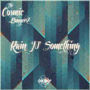 The Cosmic BangerZ - Rain 'N' Something