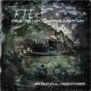 F.T.C. (Frustration Towards Creation) - Beautiful Nightmare