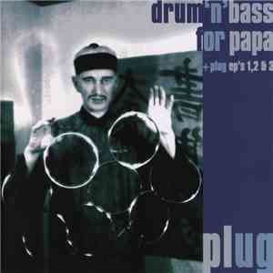 Plug - Drum 'n' Bass For Papa + Plug EP's 1, 2 & 3