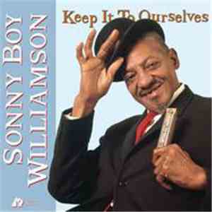 Sonny Boy Williamson  - Keep It To Ourselves