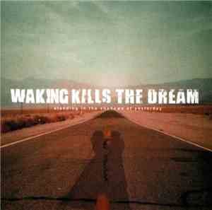 Waking Kills The Dream - Standing In The Shadow Of Yesterday