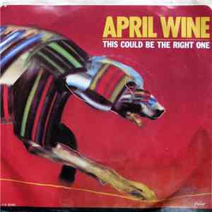 April Wine - This Could Be The Right One / I Really Don't Want Your Love