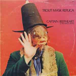 Captain Beefheart & His Magic Band - Trout Mask Replica