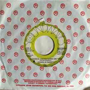 Charlie Bandy -  Divorce Looks Good On You /  To Make A Short Story Long