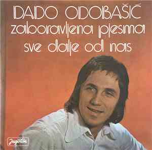 Dado Odobašić - Zaboravljena Pjesma / Sve Dalje Od Nas