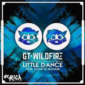 GT x Wildfire  Feat. Pamp Le Mousse - Little Dance