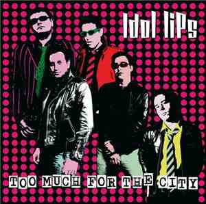 Idol Lips - Too Much For The City