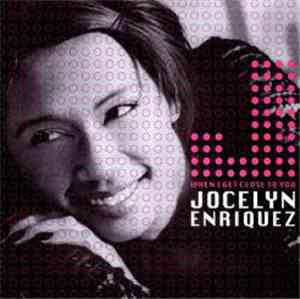 Jocelyn Enriquez - When I Get Close To You