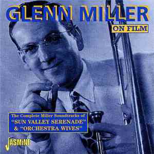 Glenn Miller - On Film: The Complete Miller Soundtracks Of 