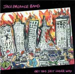 Jack Palance Band - Get This Shit Under Way