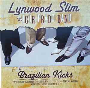 Lynwood Slim And The Igor Prado Band - Brazilian Kicks