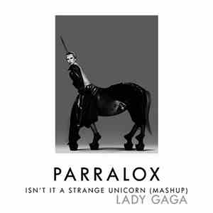 Parralox vs. Lady Gaga - Isn't It A Strange Unicorn (Mashup)