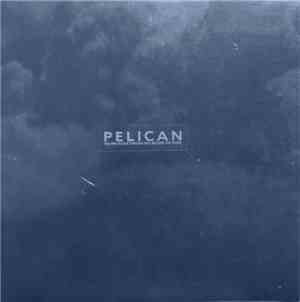 Pelican  - The Fire In Our Throats Will Beckon The Thaw