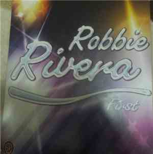 Robbie Rivera - First