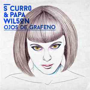S Curro & Papa Wilson - Ojos de Grafeno