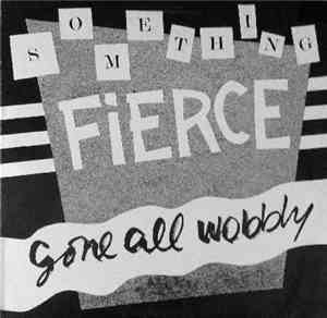 Something Fierce  - Gone All Wobbly