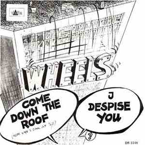 Wheels  - Come Down The Roof