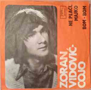 Zoran Vidović-Cojo - Ne Plači, Majko / Bom-Bom