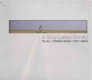 A Guy Called Gerald - To All Things What They Need