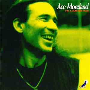 Ace Moreland - I'M A Jealous Man