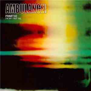 Ambulance LTD - Primitive (The Way I Treat You)