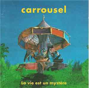 Carrousel  - La Vie Est Un Mystère