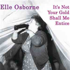 Elle Osborne - It's Not Your Gold Shall Me Entice