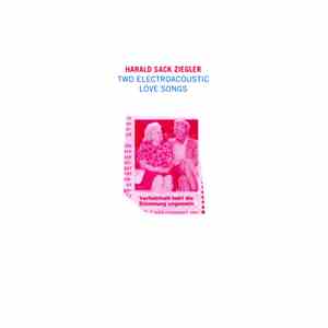 Harald Sack Ziegler - Two Electroacoustic Love Songs