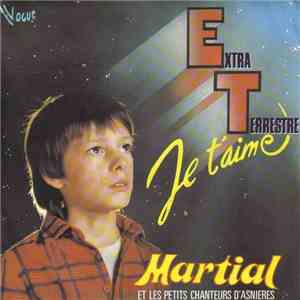 Martial  Et Les Petits Chanteurs D'Asnières - Extra Terrestre Je T'aime