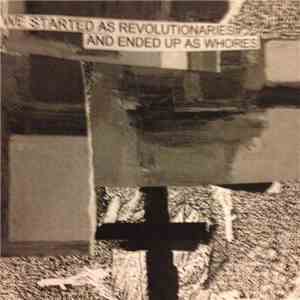 We Started As Revolutionaries And Ended Up As Whores - We Started As Revolu ...