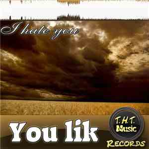 You Lik - I Hate You