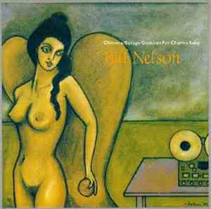 Bill Nelson - Chimera/Savage Gestures For Charms Sake