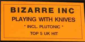 Bizarre Inc - Playing With Knives / Plutonic