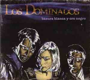 Los Dominados - Basura Blanca Y Oro Negro